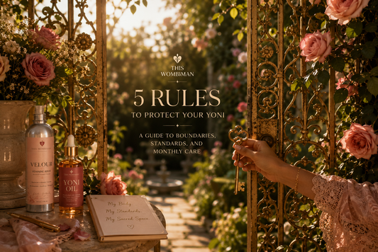 5 Rules to Protect Your Yoni -- A Guide to Boundaries, Standards, and Monthly Care